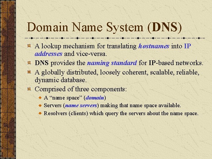 Domain Name System (DNS) A lookup mechanism for translating hostnames into IP addresses and