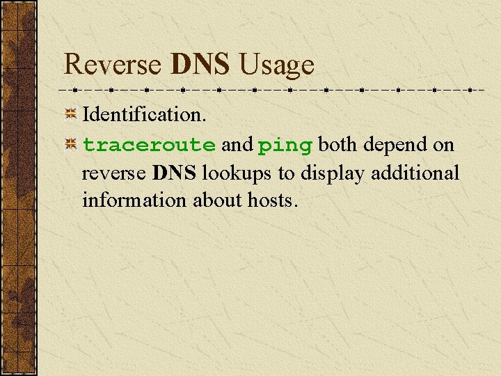 Reverse DNS Usage Identification. traceroute and ping both depend on reverse DNS lookups to