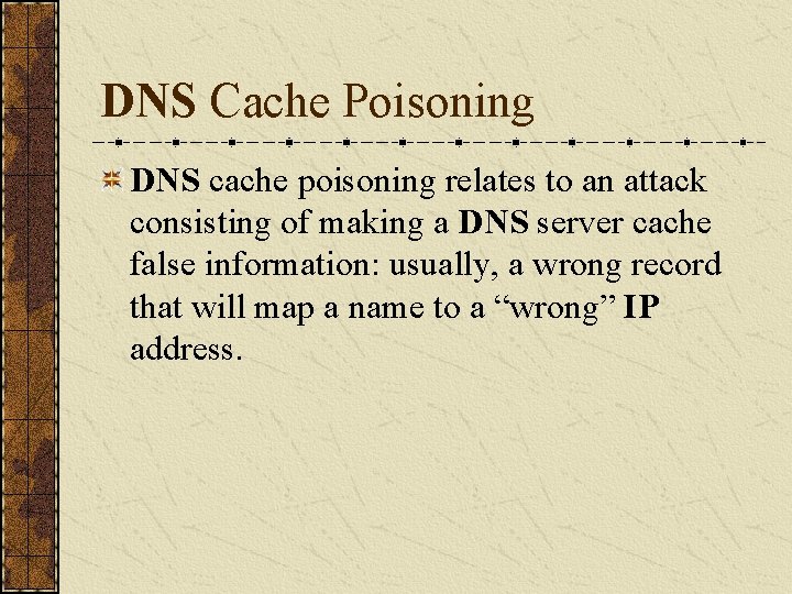 DNS Cache Poisoning DNS cache poisoning relates to an attack consisting of making a