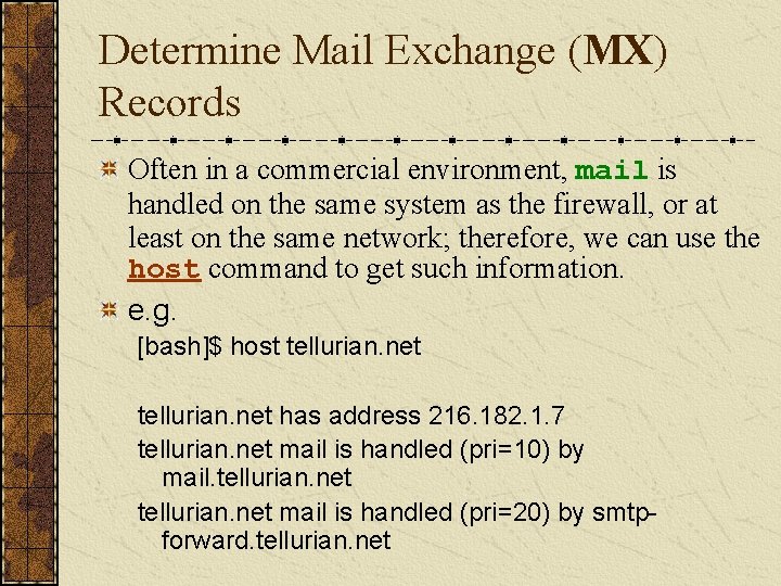 Determine Mail Exchange (MX) Records Often in a commercial environment, mail is handled on