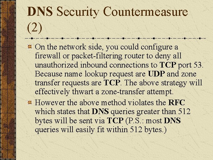 DNS Security Countermeasure (2) On the network side, you could configure a firewall or