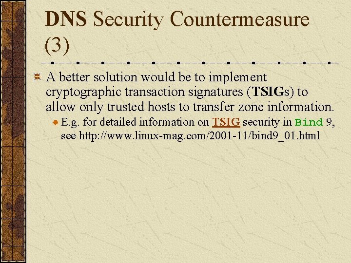DNS Security Countermeasure (3) A better solution would be to implement cryptographic transaction signatures
