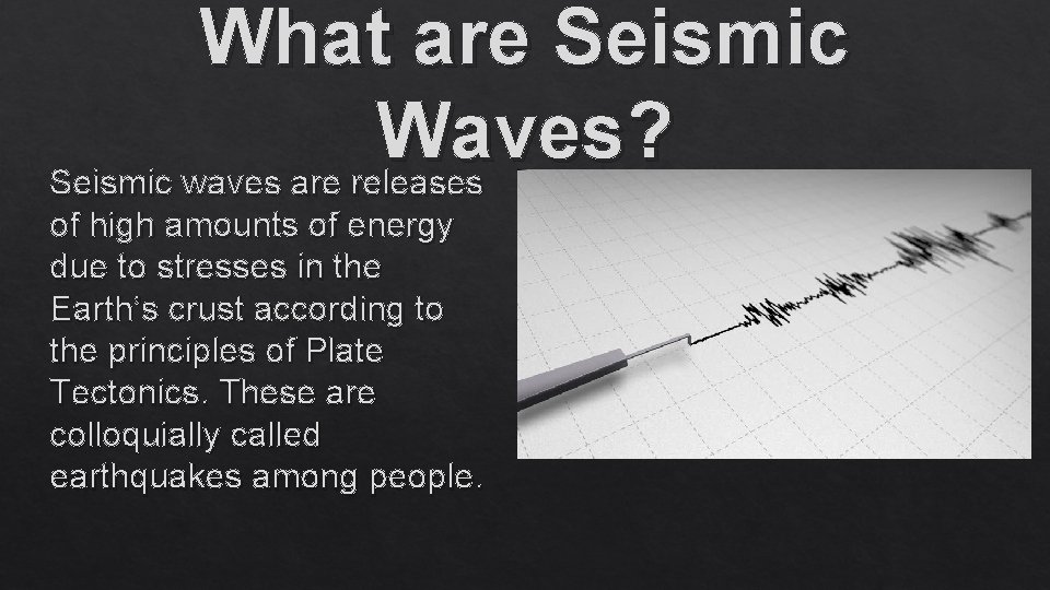What are Seismic Waves? Seismic waves are releases of high amounts of energy due