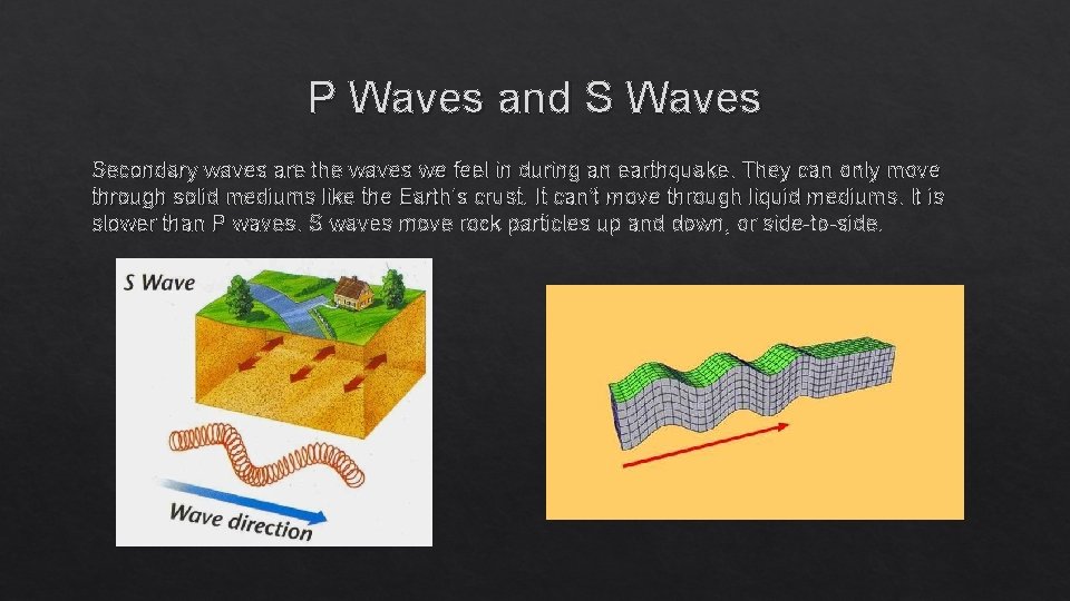 P Waves and S Waves Secondary waves are the waves we feel in during