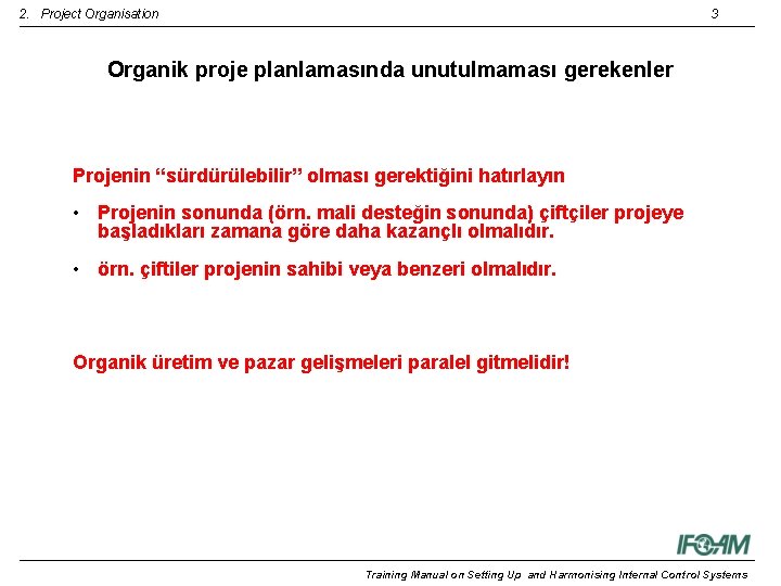2. Project Organisation 3 Organik proje planlamasında unutulmaması gerekenler Projenin “sürdürülebilir” olması gerektiğini hatırlayın