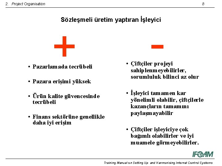 2. Project Organisation 8 Sözleşmeli üretim yaptıran İşleyici - + • Çiftçiler projeyi sahiplenmeyebilirler,