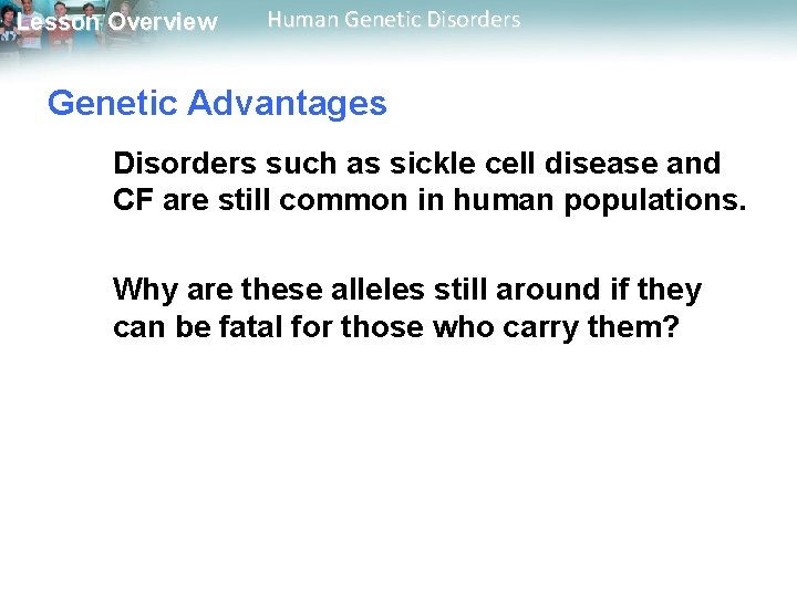 Lesson Overview Human Genetic Disorders Genetic Advantages Disorders such as sickle cell disease and