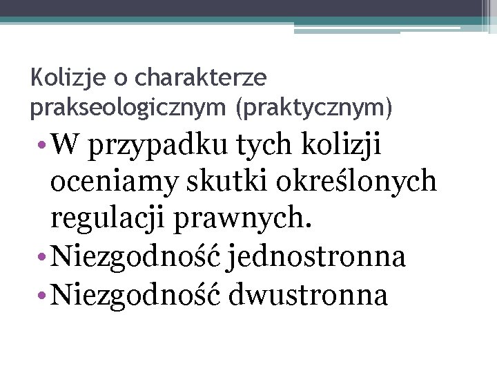 Kolizje o charakterze prakseologicznym (praktycznym) • W przypadku tych kolizji oceniamy skutki określonych regulacji