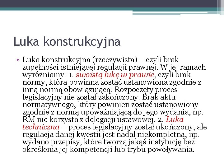 Luka konstrukcyjna • Luka konstrukcyjna (rzeczywista) – czyli brak zupełności istniejącej regulacji prawnej. W