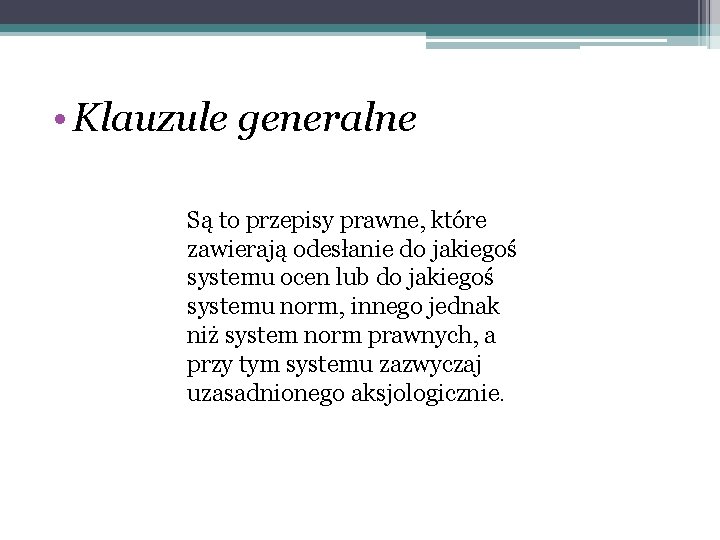  • Klauzule generalne Są to przepisy prawne, które zawierają odesłanie do jakiegoś systemu