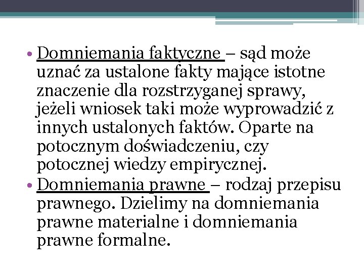  • Domniemania faktyczne – sąd może uznać za ustalone fakty mające istotne znaczenie