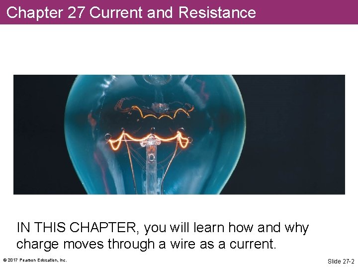 Chapter 27 Current and Resistance IN THIS CHAPTER, you will learn how and why