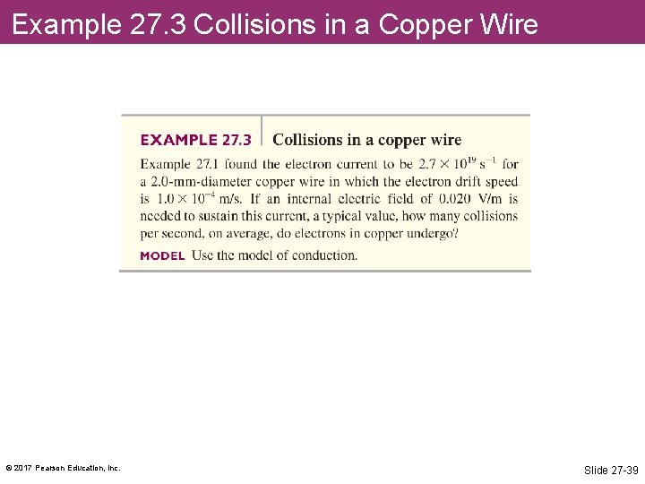 Example 27. 3 Collisions in a Copper Wire © 2017 Pearson Education, Inc. Slide