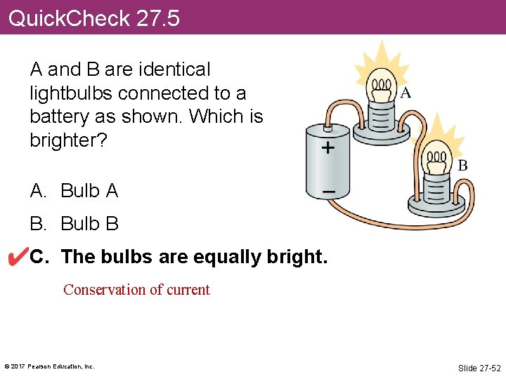 Quick. Check 27. 5 A and B are identical lightbulbs connected to a battery