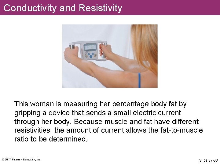 Conductivity and Resistivity This woman is measuring her percentage body fat by gripping a