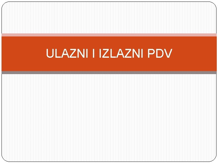 ULAZNI I IZLAZNI PDV 