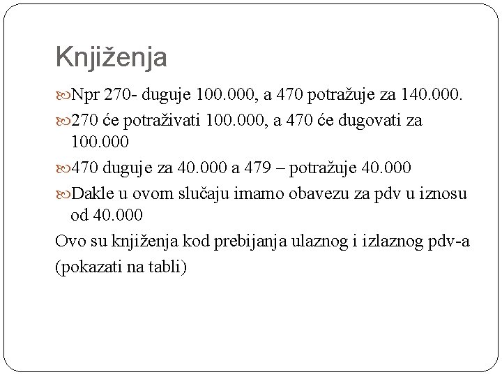 Knjiženja Npr 270 - duguje 100. 000, a 470 potražuje za 140. 000. 270