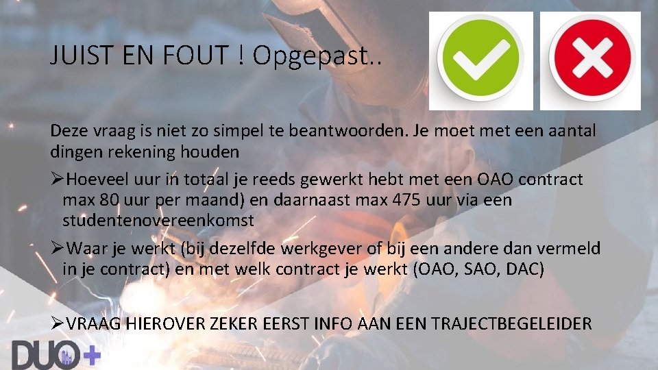 JUIST EN FOUT ! Opgepast. . Deze vraag is niet zo simpel te beantwoorden.