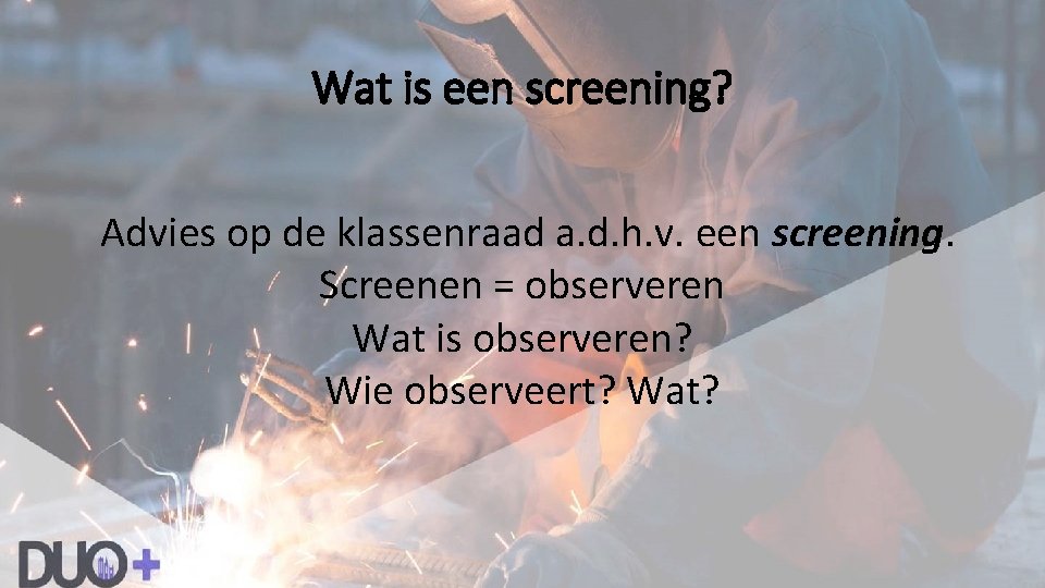 Wat is een screening? Advies op de klassenraad a. d. h. v. een screening.