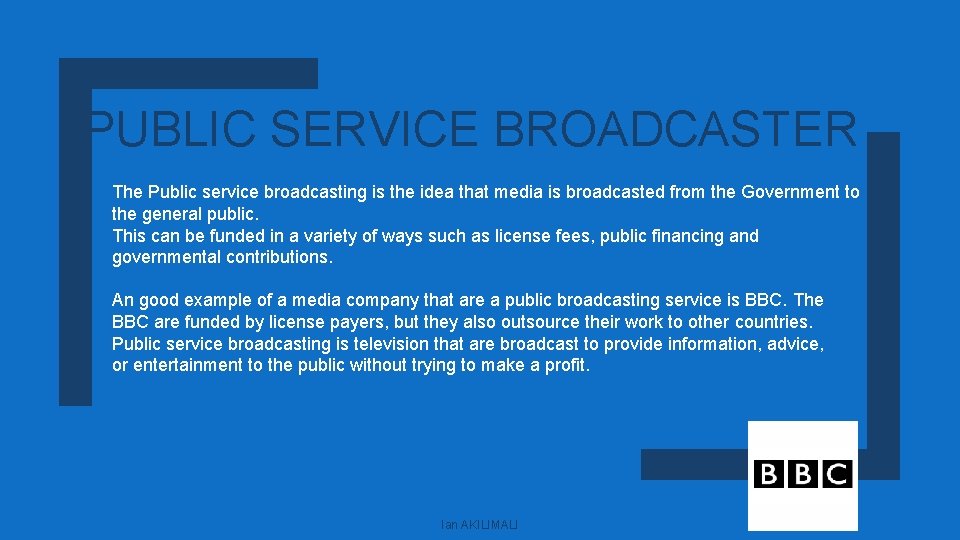 PUBLIC SERVICE BROADCASTER The Public service broadcasting is the idea that media is broadcasted