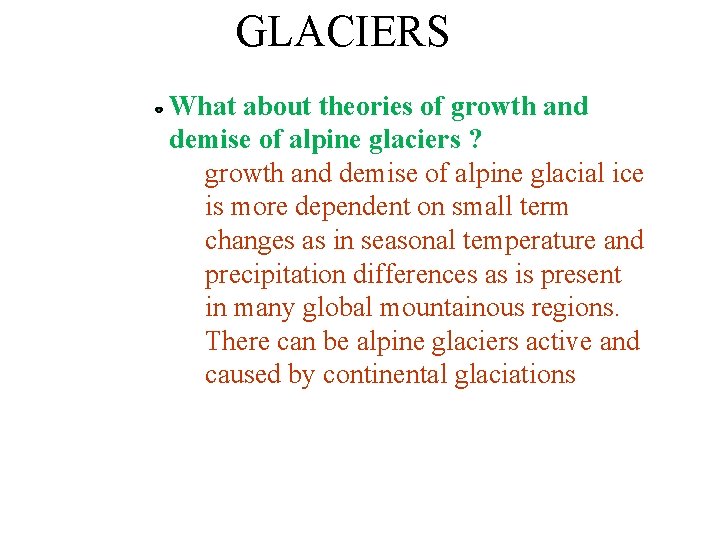 GLACIERS What about theories of growth and demise of alpine glaciers ? growth and