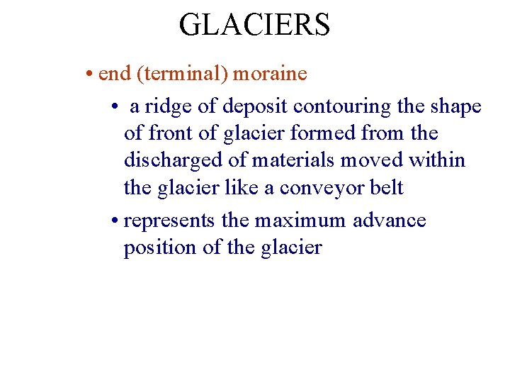 GLACIERS • end (terminal) moraine • a ridge of deposit contouring the shape of