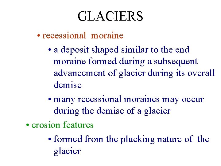 GLACIERS • recessional moraine • a deposit shaped similar to the end moraine formed