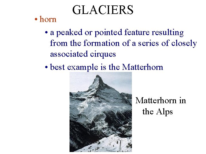 GLACIERS • horn • a peaked or pointed feature resulting from the formation of