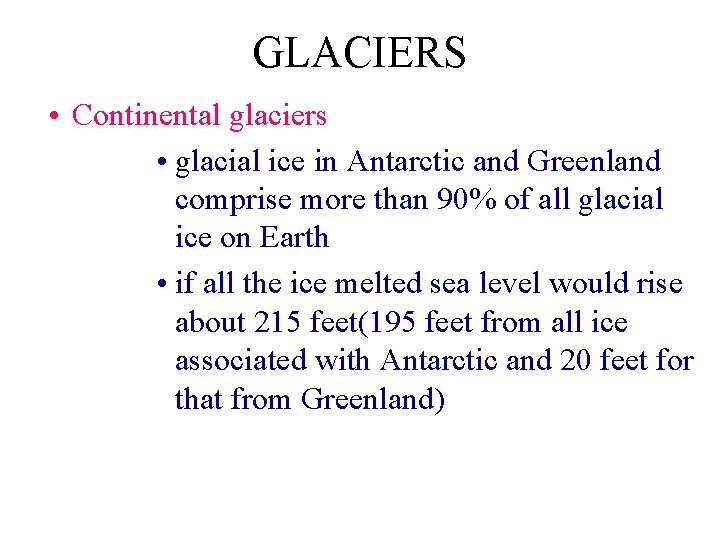 GLACIERS • Continental glaciers • glacial ice in Antarctic and Greenland comprise more than