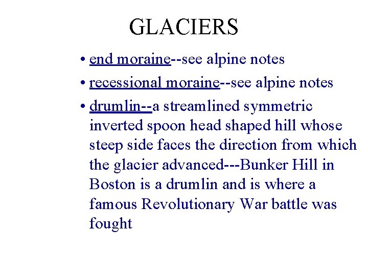 GLACIERS • end moraine--see alpine notes • recessional moraine--see alpine notes • drumlin--a streamlined