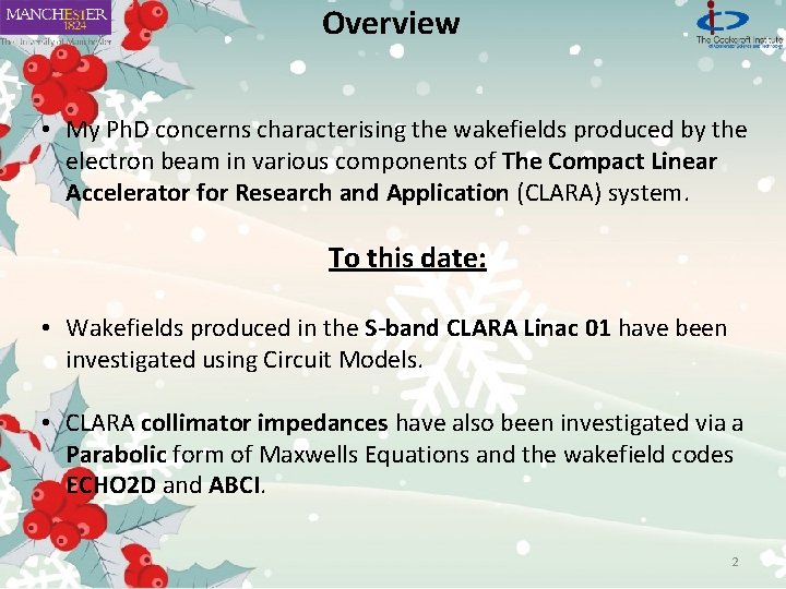 Overview • My Ph. D concerns characterising the wakefields produced by the electron beam