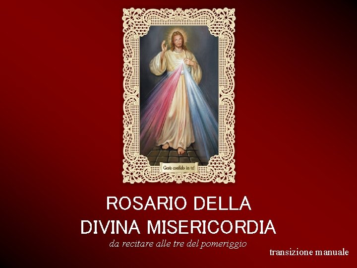 ROSARIO DELLA DIVINA MISERICORDIA da recitare alle tre del pomeriggio transizione manuale 