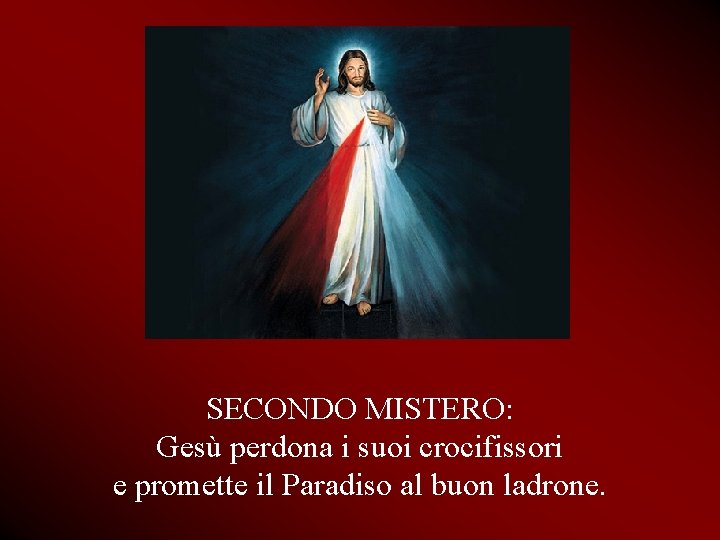 SECONDO MISTERO: Gesù perdona i suoi crocifissori e promette il Paradiso al buon ladrone.