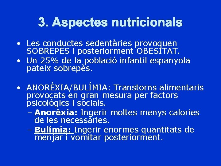 3. Aspectes nutricionals • Les conductes sedentàries provoquen SOBREPÈS i posteriorment OBESITAT. • Un