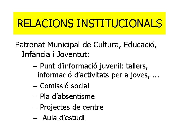RELACIONS INSTITUCIONALS Patronat Municipal de Cultura, Educació, Infància i Joventut: - Punt d’informació juvenil:
