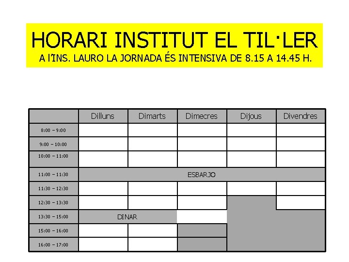 HORARI INSTITUT EL TIL·LER A l’INS. LAURO LA JORNADA ÉS INTENSIVA DE 8. 15