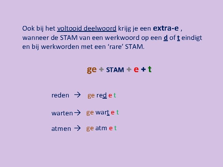 Ook bij het voltooid deelwoord krijg je een extra-e , wanneer de STAM van