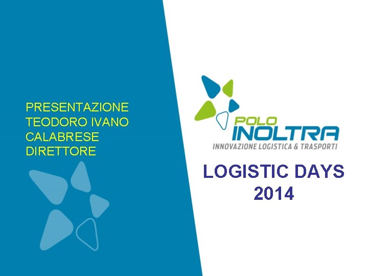 PRESENTAZIONE TEODORO IVANO CALABRESE DIRETTORE LOGISTIC DAYS 2014 