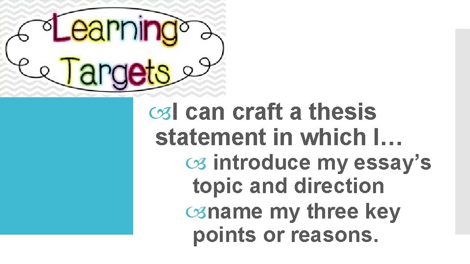  I can craft a thesis statement in which I… introduce my essay’s topic