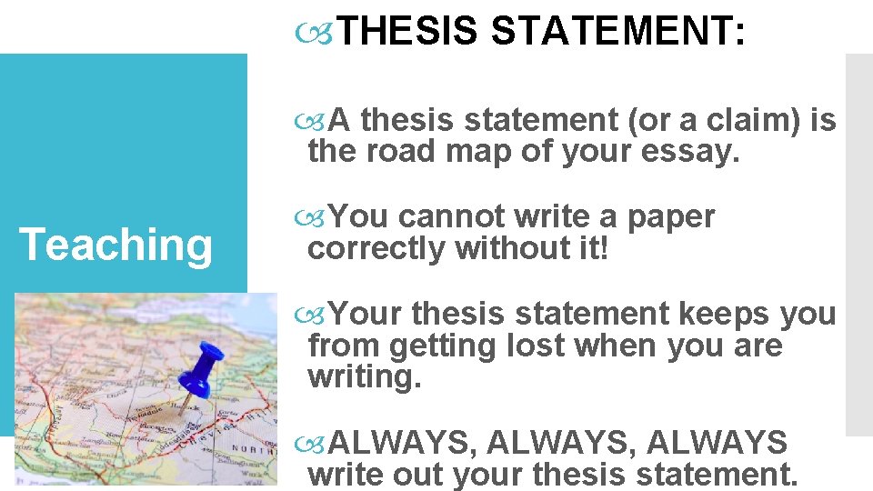  THESIS STATEMENT: A thesis statement (or a claim) is the road map of