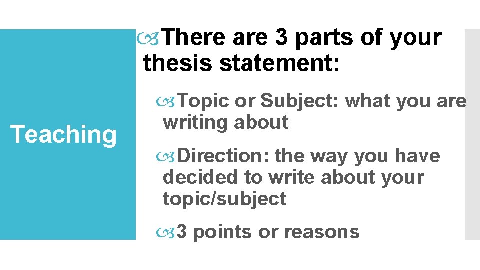  There are 3 parts of your thesis statement: Teaching Topic or Subject: what