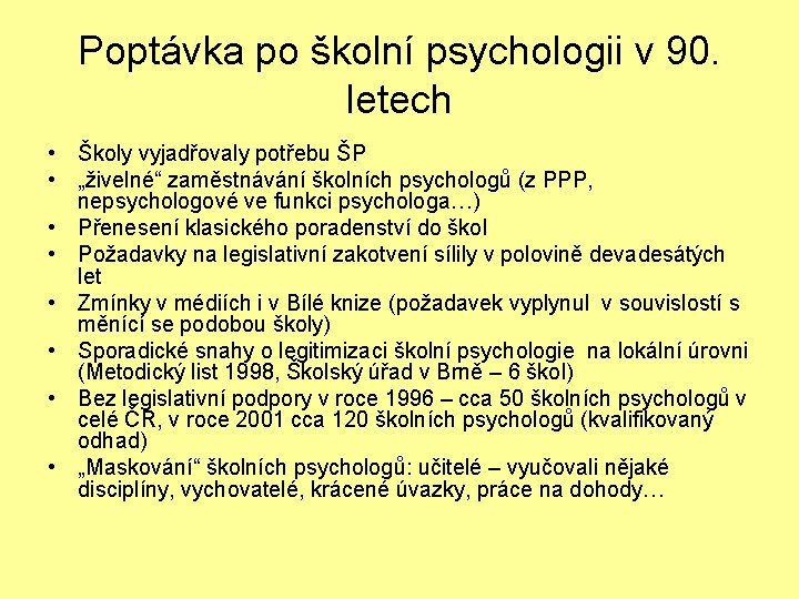 Poptávka po školní psychologii v 90. letech • Školy vyjadřovaly potřebu ŠP • „živelné“