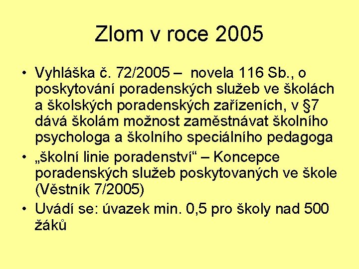 Zlom v roce 2005 • Vyhláška č. 72/2005 – novela 116 Sb. , o