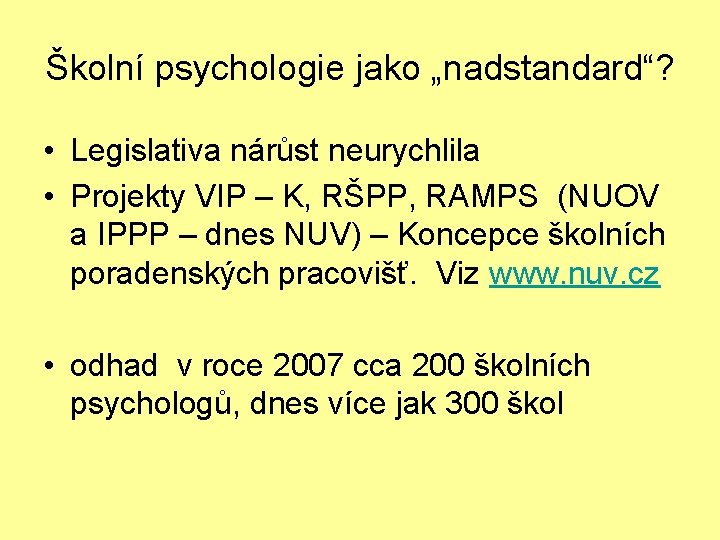 Školní psychologie jako „nadstandard“? • Legislativa nárůst neurychlila • Projekty VIP – K, RŠPP,