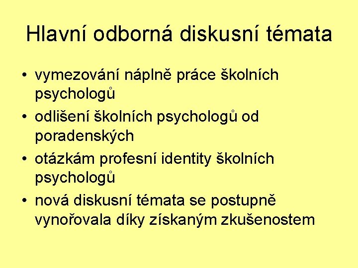 Hlavní odborná diskusní témata • vymezování náplně práce školních psychologů • odlišení školních psychologů