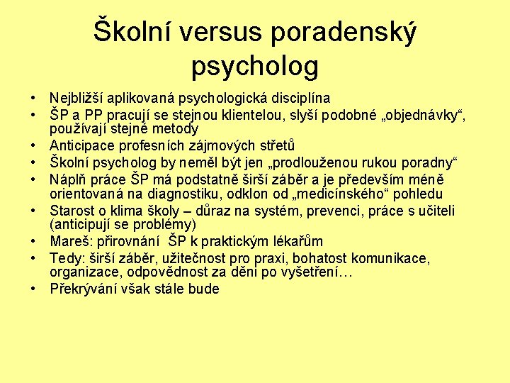 Školní versus poradenský psycholog • Nejbližší aplikovaná psychologická disciplína • ŠP a PP pracují