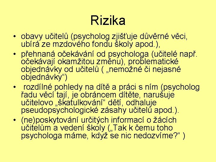 Rizika • obavy učitelů (psycholog zjišťuje důvěrné věci, ubírá ze mzdového fondu školy apod.