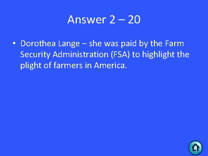 Answer 2 – 20 • Dorothea Lange – she was paid by the Farm