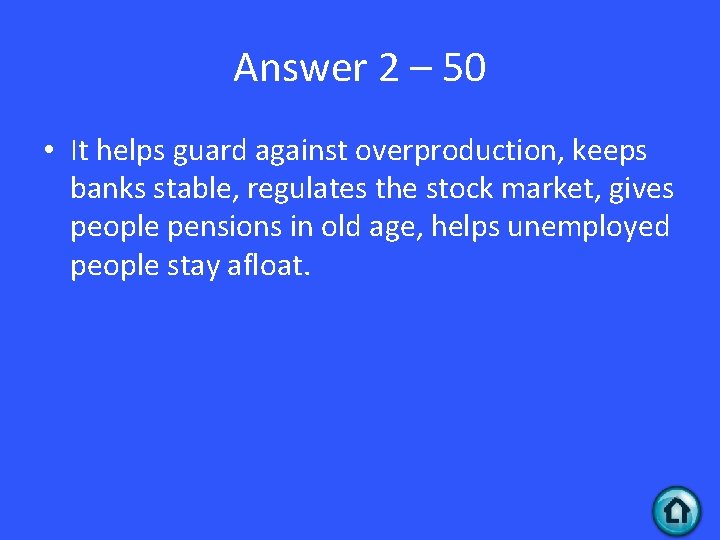 Answer 2 – 50 • It helps guard against overproduction, keeps banks stable, regulates