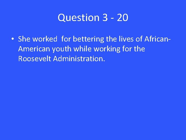 Question 3 - 20 • She worked for bettering the lives of African. American